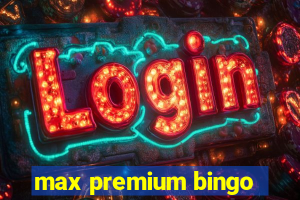 max premium bingo